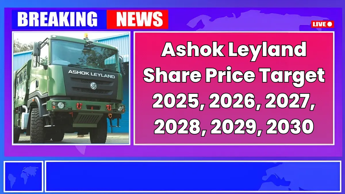 Ashok Leyland Share Price Target 2025 to 2030 – Expert Analysis & Forecast