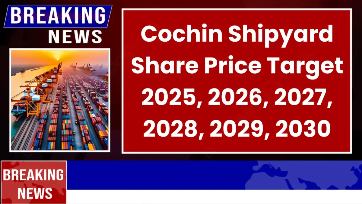 Cochin Shipyard Share Price Target 2025 to 2030 - Expert Analysis & Forecast