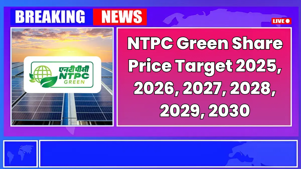 NTPC Green Share Price Target 2025 to 2030 – Expert Analysis & Forecast