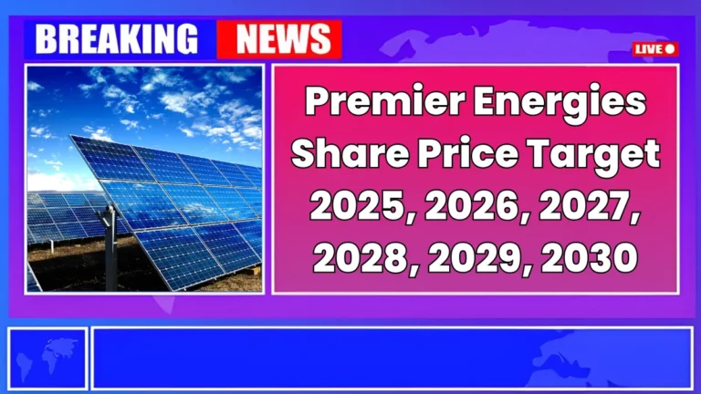 Premier Energies Share Price Target 2025 to 2030 – Expert Analysis & Forecast