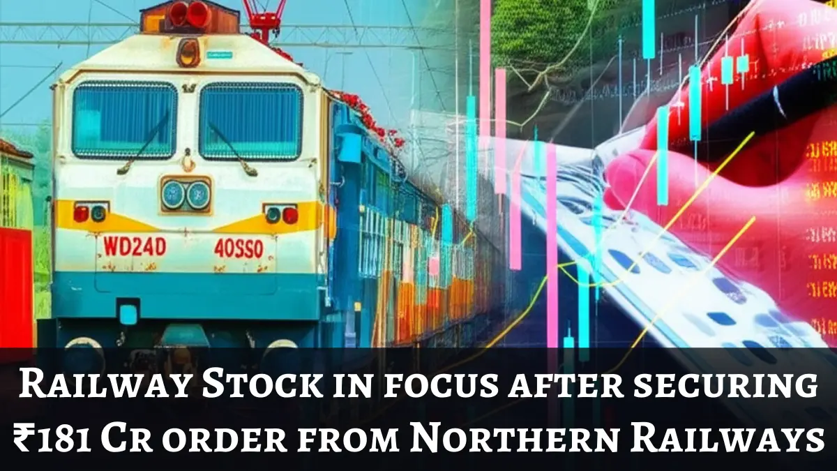 Railway Stock in focus after securing ₹181 Cr order from Northern Railways