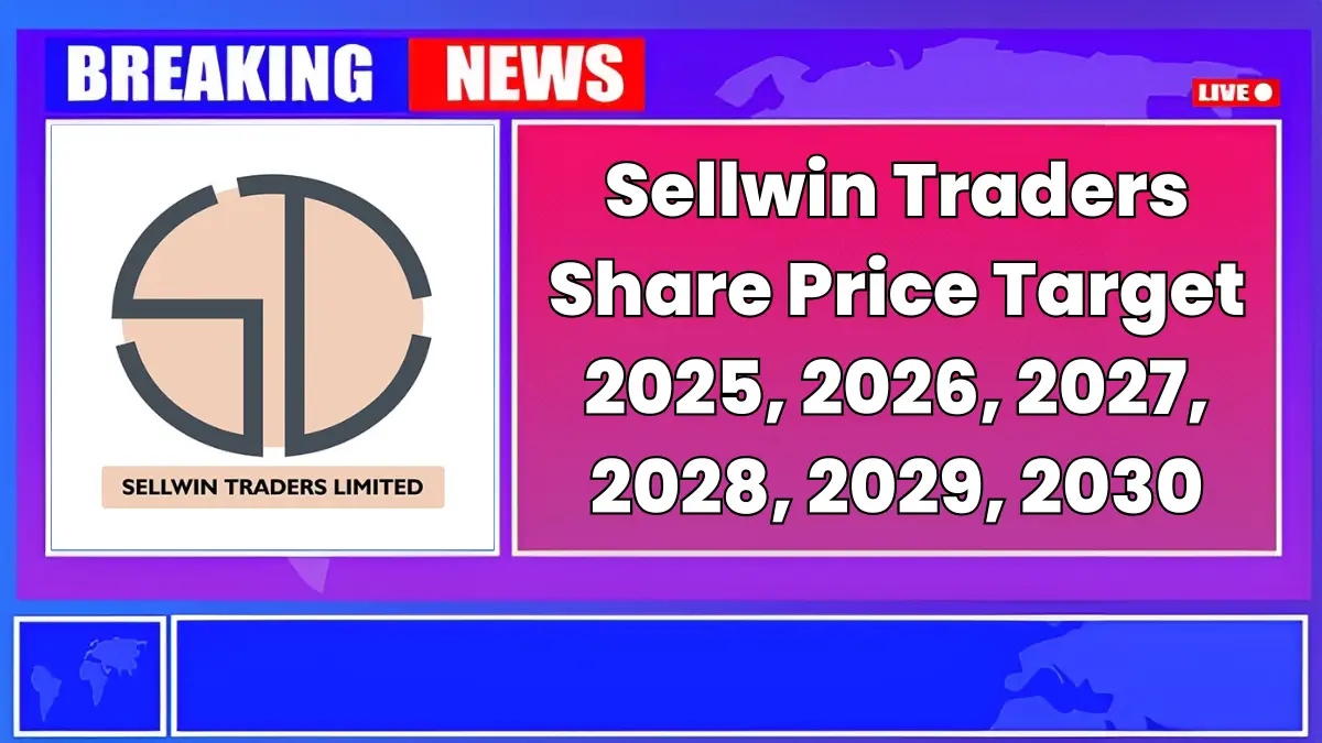Sellwin Traders Share Price Target 2025 to 2030 – Expert Analysis & Forecast