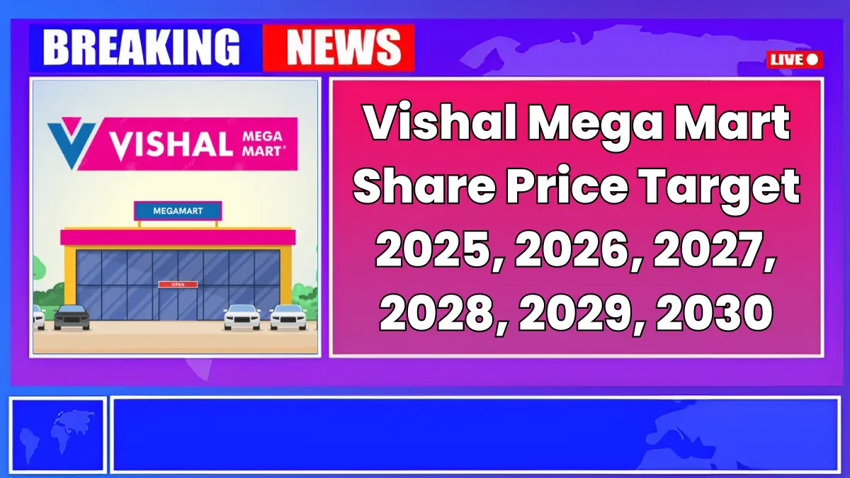 Vishal Mega Mart Share Price Target 2025 to 2030 – Expert Analysis & Forecast