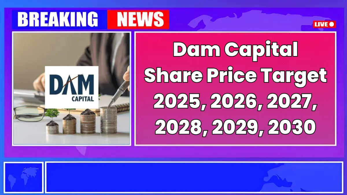 Dam Capital Share Price Target 2025 to 2030 – Expert Analysis & Forecast
