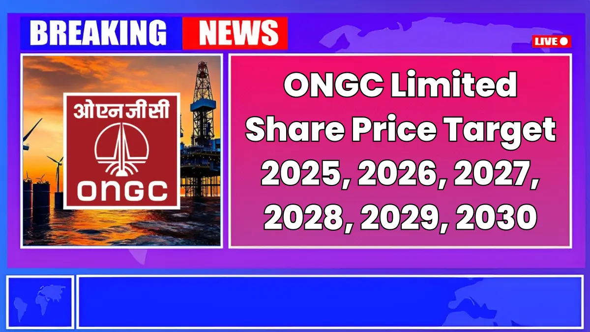 ONGC Share Price Target 2025 to 2030 – Expert Analysis & Forecast