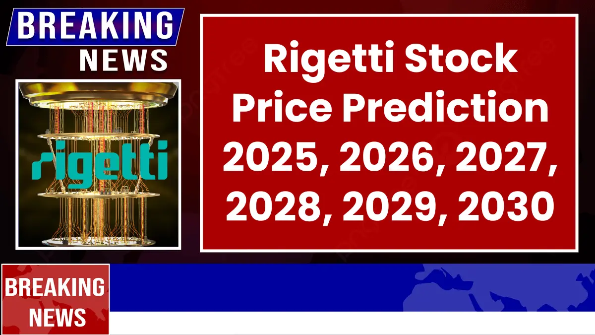 Rigetti Stock Forecast and Price Prediction 2025 to 2030